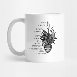 You're basically a houseplant with emotions Mug